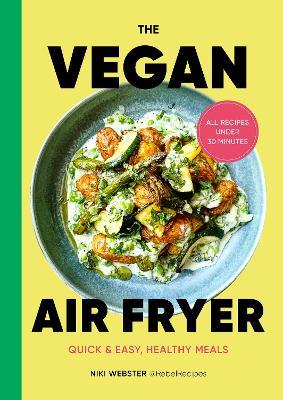 The Vegan Air Fryer: Quick & easy, healthy meals - Niki Webster - cover