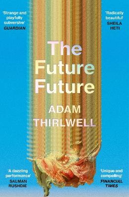 The Future Future: ‘Unlike anything else’ Salman Rushdie - Adam Thirlwell - cover