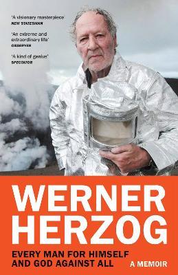 Every Man for Himself and God against All: A Memoir - Werner Herzog - cover