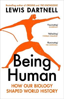 Being Human: How our biology shaped world history - Lewis Dartnell - cover