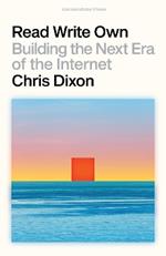 Read Write Own: Building the Next Era of the Internet