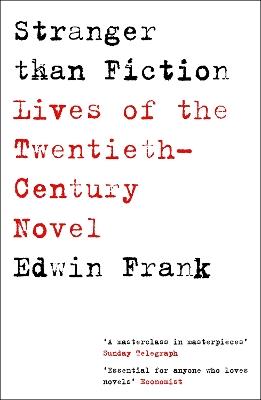Stranger Than Fiction: Lives of the Twentieth-Century Novel - Edwin Frank - cover