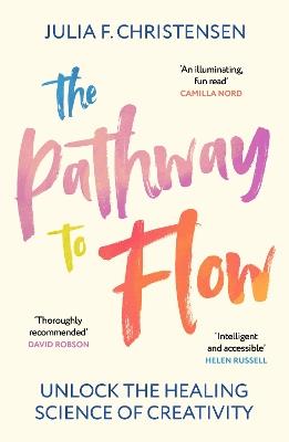 The Pathway to Flow: Unlock the Healing Science of Creativity - Julia F. Christensen - cover