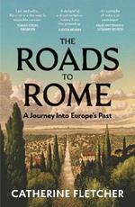 The Roads To Rome: A Journey Into Europe’s Past
