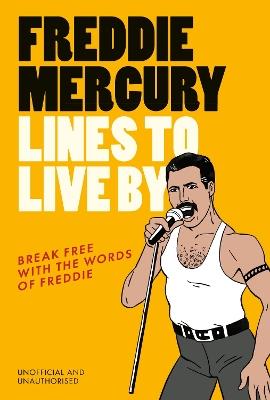 Freddie Mercury Lines to Live By: Break free with the words of Freddie - Pop Press - cover