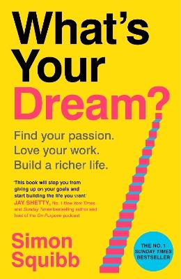 What's Your Dream?: Find Your Passion. Love Your Work. Build a Richer Life. - Simon Squibb - cover