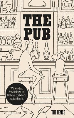 The Pub: Wit, wisdom & weirdness on Britain’s best-loved establishment - The Fence - cover