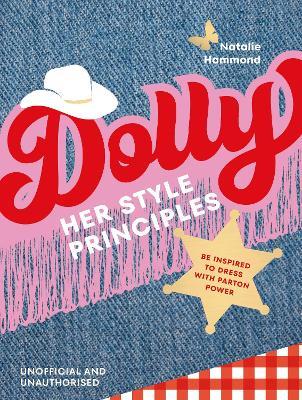 DOLLY Her Style Principles: Be inspired to dress with Parton power - Natalie Hammond - cover