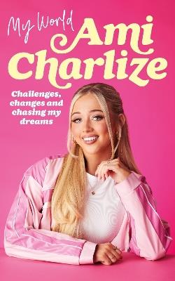 My World: Challenges, Changes and Chasing My Dreams - Ami Charlize - cover