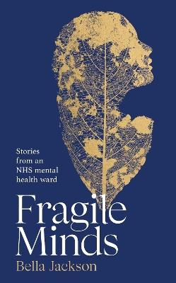 Fragile Minds: Stories from an NHS mental health ward - Bella Jackson - cover