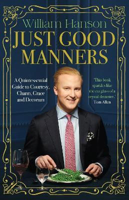 Just Good Manners: A Quintessential Guide to Courtesy, Charm, Grace and Decorum - William Hanson - cover