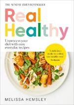 Real Healthy: Unprocess your diet with easy, everyday recipes