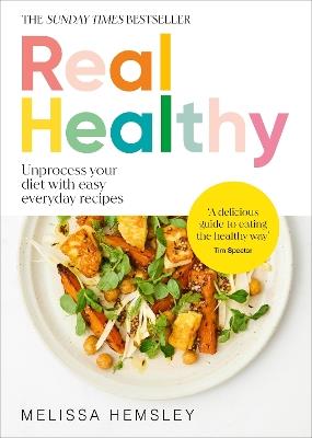 Real Healthy: Unprocess your diet with easy, everyday recipes - Melissa Hemsley - cover