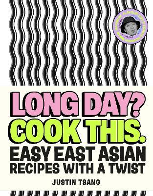 Long Day? Cook This.: Easy East Asian Recipes with a Twist - Justin Tsang - cover