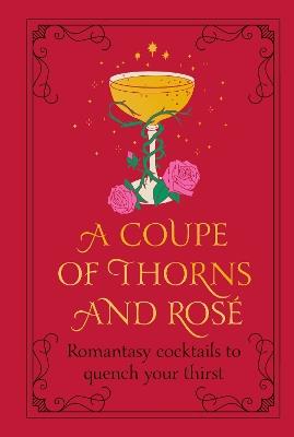 A Coupe of Thorns and Rosé: Romantasy cocktails to quench your thirst - Pop Press - cover