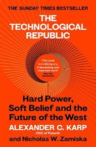 The Technological Republic: Hard Power, Soft Belief, and the Future of the West