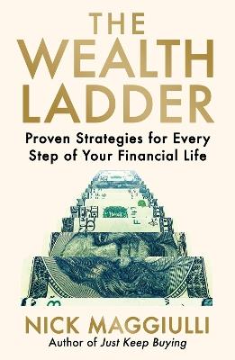 The Wealth Ladder: Proven Strategies for Every Step of Your Financial Life - Nick Maggiulli - cover
