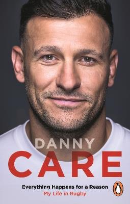 Everything Happens for a Reason: My Life in Rugby - Danny Care - cover