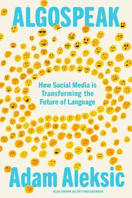 Algospeak: How Social Media is Transforming the Future of Language - Adam Aleksic - cover