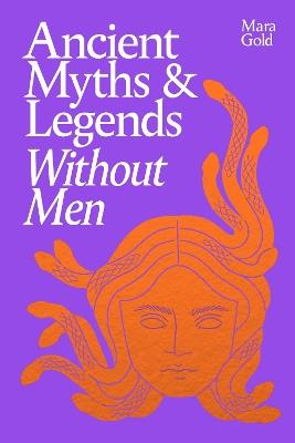 Ancient Myths and Legends Without Men - Mara Gold - cover
