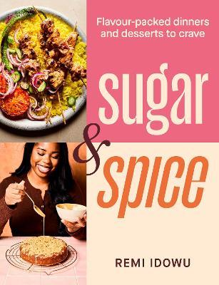 Sugar & Spice: Flavour-packed dinners and desserts to crave - Remi Idowu - cover