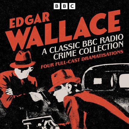 Edgar Wallace: A Classic BBC Radio Crime Collection