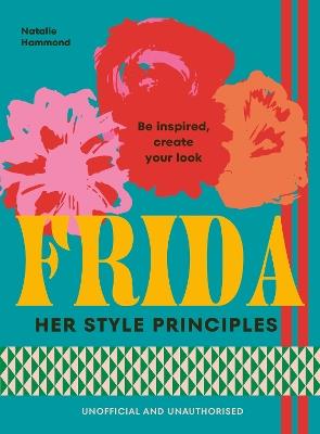 FRIDA: Her Style Principles: Be inspired, create your look - Natalie Hammond - cover