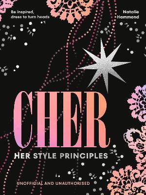 CHER: Her Style Principles: Be inspired, dress to turn heads - Natalie Hammond - cover