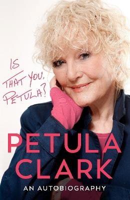 Is That You, Petula?: An Autobiography - Petula Clark - cover