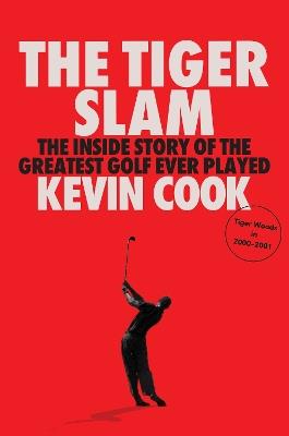 The Tiger Slam: The inside story of the greatest golf ever played - Kevin Cook - cover