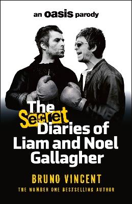 The Secret Diaries of Liam and Noel Gallagher: An Oasis Parody - Bruno Vincent - cover