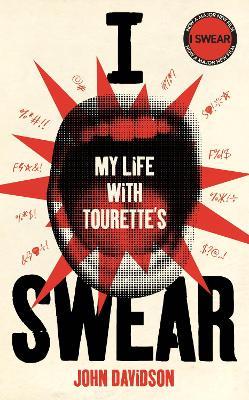 I Swear: My Life with Tourette’s - John Davidson - cover