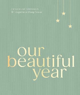Our Beautiful Year: Memories and milestones to fill in together and keep forever - Liana Jade,Connor Darlington - cover