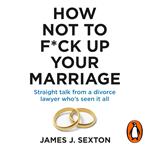 How Not to F*ck Up Your Marriage