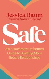 Safe: An Attachment-Informed Guide to Building More Secure Relationships