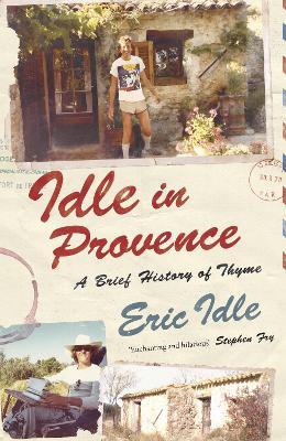 Idle In Provence: A Brief History of Thyme - Eric Idle - cover
