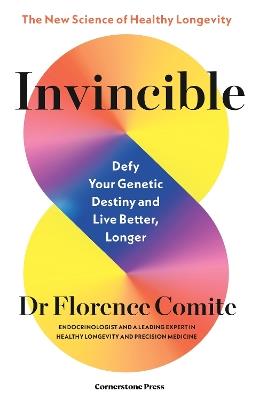 Invincible: Defy Your Genetic Destiny to Live Better, Longer - Florence Comite - cover