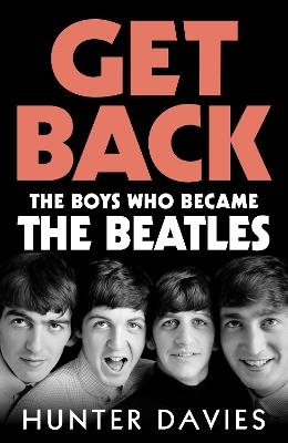 Get Back: The boys who became The Beatles - Hunter Davies - cover