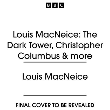 Louis MacNeice: The Dark Tower, Christopher Columbus & more