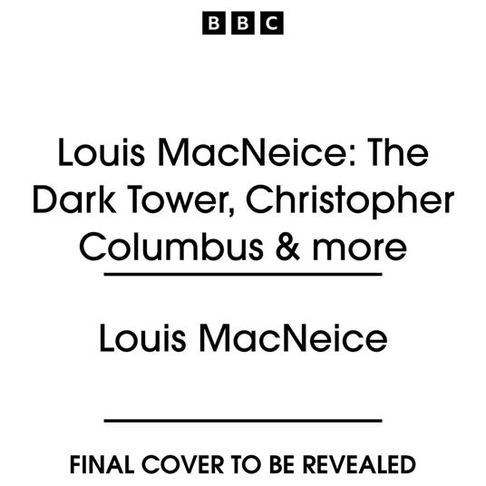 Louis MacNeice: The Dark Tower, Christopher Columbus & more