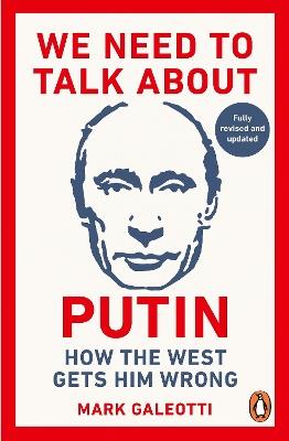 We Need to Talk About Putin: new updated edition - Mark Galeotti - cover