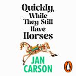 Quickly, While They Still Have Horses