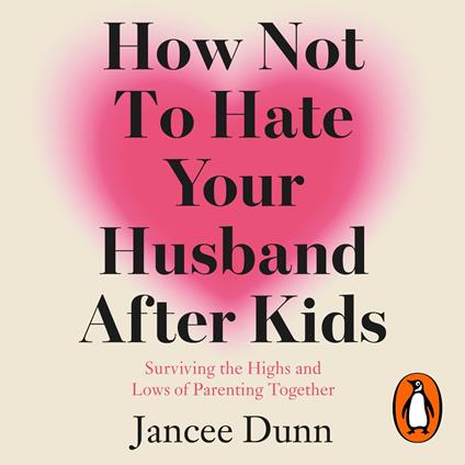 How Not to Hate Your Husband After Kids