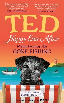Happy Ever After: My final journey with Gone Fishing - Ted the Dog - cover