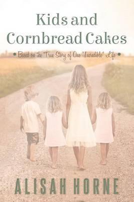 Kids and Cornbread Cakes: Based on the True Story of One "Incredible" Life