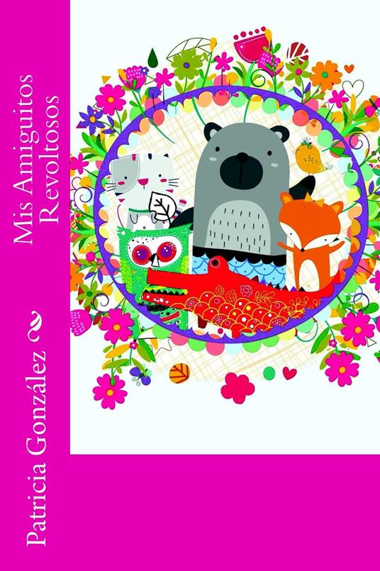Mis Amiguitos Revoltosos - Patricia González - ebook
