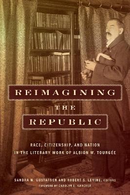 Reimagining the Republic: Race, Citizenship, and Nation in the Literary Work of Albion W. Tourgee - cover