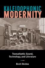 Kaleidophonic Modernity: Transatlantic Sound, Technology, and Literature