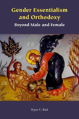 Gender Essentialism and Orthodoxy: Beyond Male and Female - Bryce E. Rich - cover