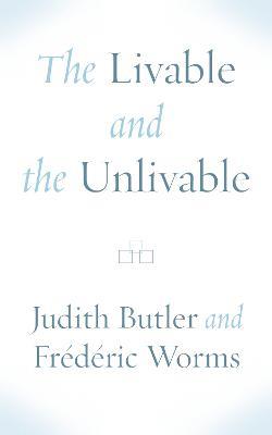 The Livable and the Unlivable - Judith Butler,Frédéric Worms - cover